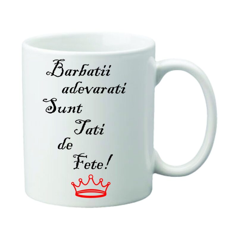 Cana alba, ceramica, capacitate 300 ml, personalizata " Barbatii adevarati sunt tati de fete! "