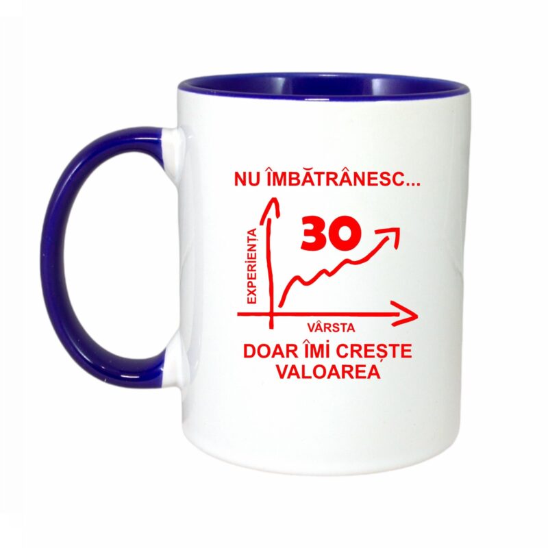 Cana personalizata cu interior albastru, "Nu imbatranesc doar imi creste valoarea, 30 ani", 330ml