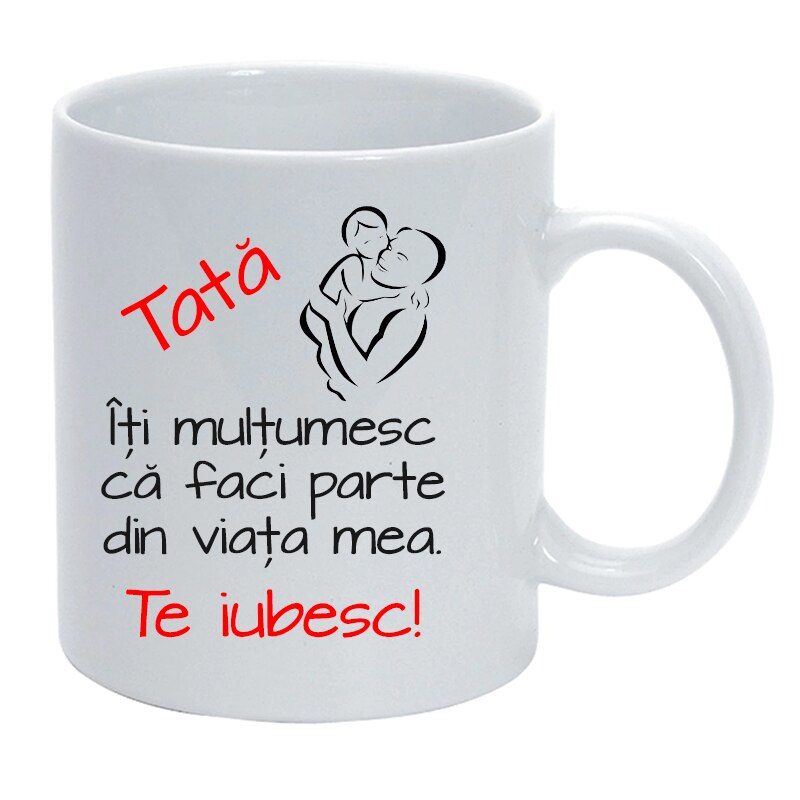 Cana personalizata alba ,, Tata te iubesc'', Ceramica, 330 ml