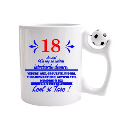 Cana personalizata cu imprimeu 18 ani - Va rog sa omiteti intrebari despre, Ceramica, 330 ml, Maner minge fotbal